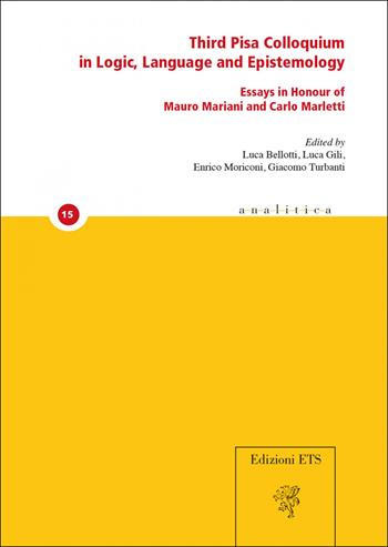 Third Pisa colloquium in logic, language and epistemology. Essays in honour of Mauro Mariani and Carlo Marletti  - Libro Edizioni ETS 2019, Analitica | Libraccio.it