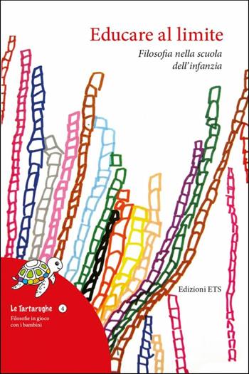 Educare al limite. Filosofia nella scuola dell'infanzia - Carlo Altini - Libro Edizioni ETS 2019, Le tartarughe | Libraccio.it
