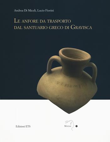 Le anfore da trasporto dal santuario greco di Gravisca - Andrea Di Miceli, Lucio Fiorini - Libro Edizioni ETS 2019, Mousai. Laboratorio di archeologia e storia delle arti | Libraccio.it