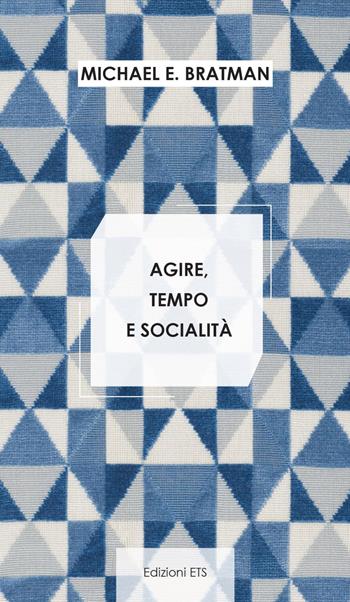 Agire, tempo e socialità - Michael E. Bratman - Libro Edizioni ETS 2022, Mente&Azione | Libraccio.it