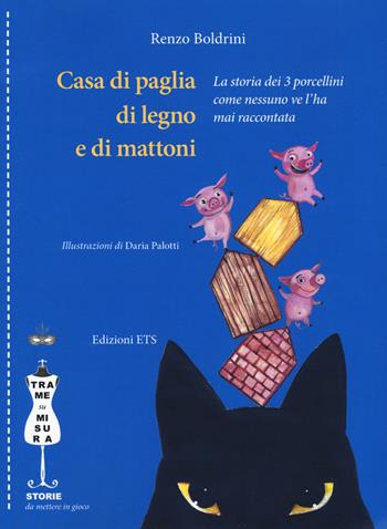 Casa di paglia, di legno e di mattoni. La storia dei 3 porcellini come nessuno ve l'ha mai raccontata - Renzo Boldrini - Libro Edizioni ETS 2019, Trame su misura | Libraccio.it