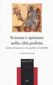 Scienza e opinione nella città perfetta. Letture del pensiero etico-polito di al-Farabi