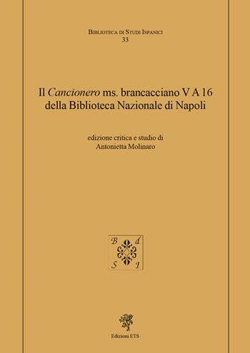 Il «Cancionero» ms. Brancacciano V A 16 della Biblioteca Nazionale di Napoli  - Libro Edizioni ETS 2019, Biblioteca di studi ispanici | Libraccio.it