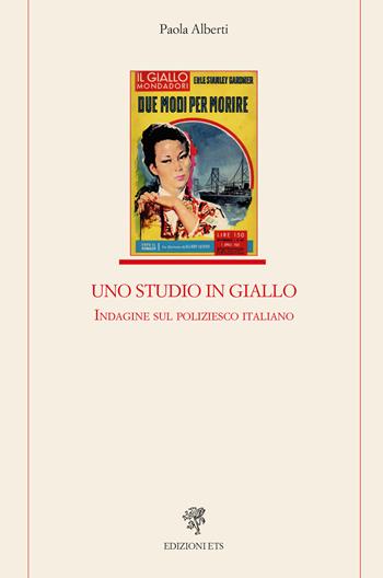 Uno studio in giallo. Indagine sul poliziesco - Paola Alberti - Libro Edizioni ETS 2019, Letteratura italiana | Libraccio.it