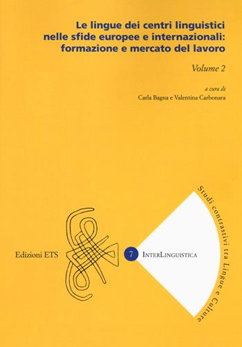 Le lingue dei centri linguistici nelle sfide europee e internazionali: formazione e mercato del lavoro. Vol. 2  - Libro Edizioni ETS 2020, InterLinguistica | Libraccio.it