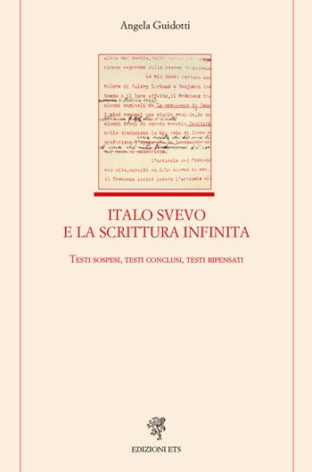 Italo Svevo e la scrittura infinita. Testi sospesi, testi conclusi, testi ripensati - Angela Guidotti - Libro Edizioni ETS 2019, Letteratura italiana | Libraccio.it