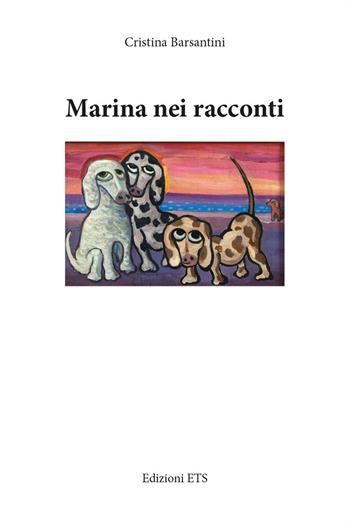 Marina nei racconti - Cristina Barsantini - Libro Edizioni ETS 2019 | Libraccio.it