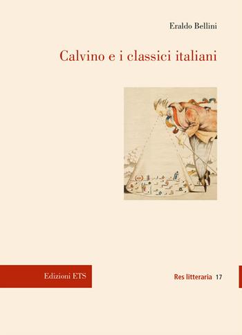 Calvino e i classici italiani - Eraldo Bellini - Libro Edizioni ETS 2019, Res litteraria | Libraccio.it