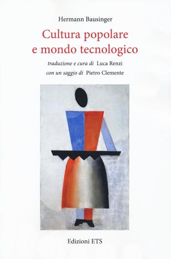 Cultura popolare e mondo tecnologico - Hermann Bausinger - Libro Edizioni ETS 2020, InterCultura. Collana di Studi culturali tedeschi | Libraccio.it