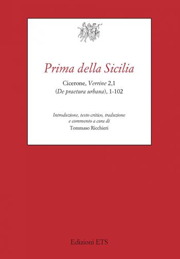 Prima della Sicilia. Cicerone, Verrine 2,1 (De praetura urbana), 1-102  - Libro Edizioni ETS 2020, Testi e studi di cultura classica | Libraccio.it