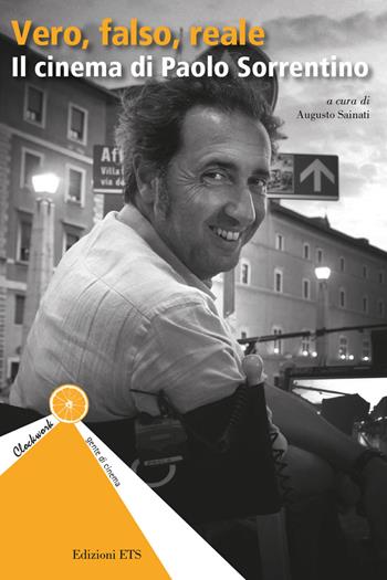 Vero, falso, reale. Il cinema di Paolo Sorrentino  - Libro Edizioni ETS 2019, Clockwork. Gente di cinema | Libraccio.it