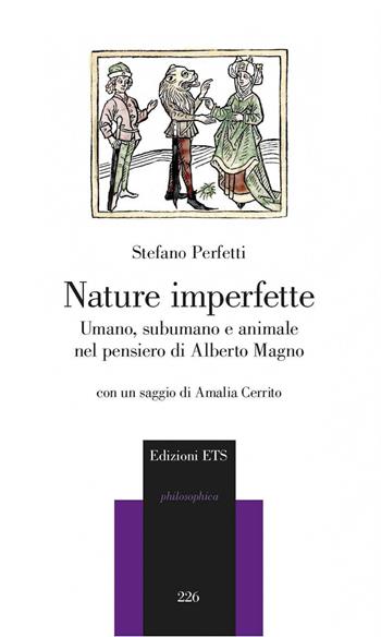 Nature imperfette. Umano, subumano e animale nel pensiero di Alberto Magno - Stefano Perfetti - Libro Edizioni ETS 2021, Philosophica | Libraccio.it