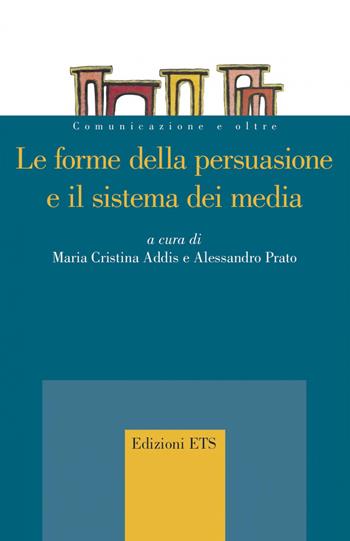 Le forme della persuasione e il sistema dei media - Alessandro Prato - Libro Edizioni ETS 2020, Comunicazione e oltre | Libraccio.it
