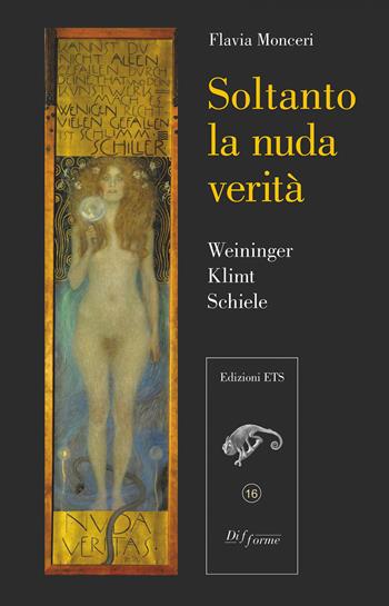 Soltanto la nuda verità. Weininger, Klimt, Schiele - Flavia Monceri - Libro Edizioni ETS 2020, Difforme | Libraccio.it