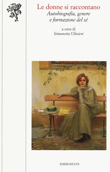 Le donne si raccontano. Autobiografia, genere e formazione del sé  - Libro Edizioni ETS 2019, Scienze dell'educazione | Libraccio.it