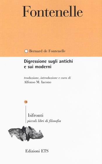Digressione sugli antichi e sui moderni. Testo francese a fronte - Bernard Le Bovier de Fontenelle - Libro Edizioni ETS 2019, Bifronti | Libraccio.it