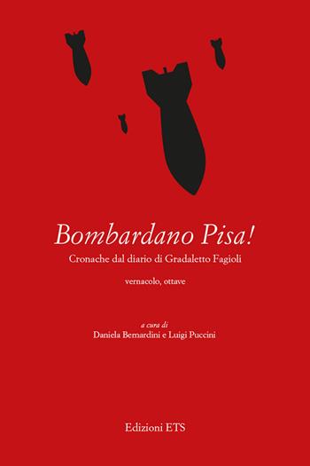 Bombardano Pisa! Cronache dal diario di Gradaletto Fagi. Testo vernacolare - Gradaletto Fagi, Puccini - Libro Edizioni ETS 2019 | Libraccio.it