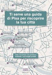Ti serve una guida di Pisa per riscoprire la tua città