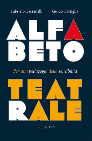 Alfabeto teatrale. Per una pedagogia della sensibilità - Fabrizio Cassanelli, Guido Castiglia - Libro Edizioni ETS 2020, Obliqui | Libraccio.it