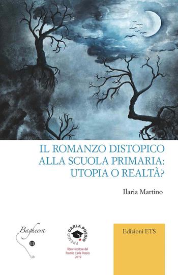 Il romanzo distopico alla scuola primaria: utopia o realtà? - Ilaria Martino - Libro Edizioni ETS 2020, Bagheera | Libraccio.it
