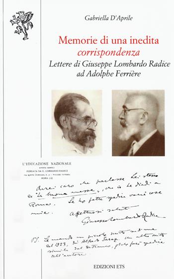 Memorie di una inedita corrispondenza. Lettere di Giuseppe Lombardo Radice ad Adolphe Ferrière - Gabriella D'Aprile - Libro Edizioni ETS 2020, Scienze dell'educazione | Libraccio.it
