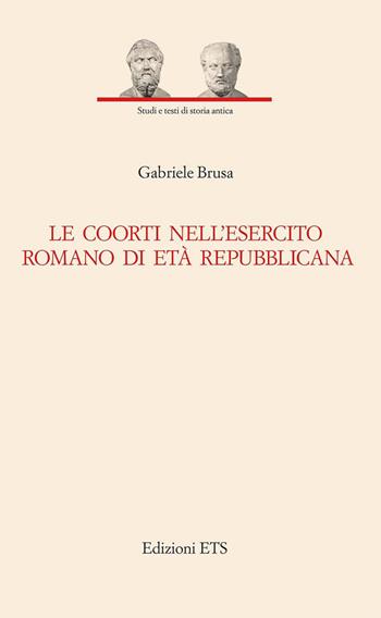 Le coorti nell'esercito romano di età repubblicana - Gabriele Brusa - Libro Edizioni ETS 2020, Studi e testi di storia antica | Libraccio.it