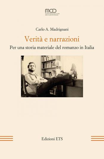 Verità e narrazioni. Per una storia materiale del romanzo in Italia - Carlo A. Madrignani - Libro Edizioni ETS 2020, La modernità letteraria | Libraccio.it