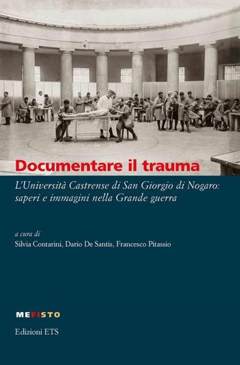 Documentare il trauma. L'Università Castrense di San Giorgio di Nogaro: saperi e immagini nella Grande guerra  - Libro Edizioni ETS 2020, Mefisto | Libraccio.it