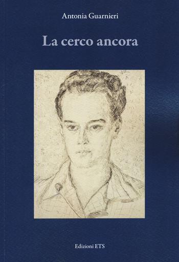 La cerco ancora - Antonia Guarnieri - Libro Edizioni ETS 2020 | Libraccio.it