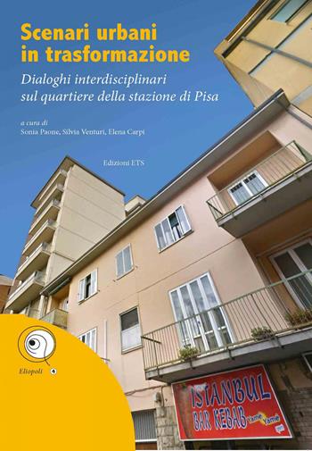 Scenari urbani in trasformazione. Dialoghi interdisciplinari sul quartiere della stazione di Pisa  - Libro Edizioni ETS 2020, Eliopoli | Libraccio.it