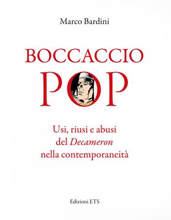 Boccaccio pop. Usi, riusi e abusi del Decameron nella contemporaneità - Marco Bardini - Libro Edizioni ETS 2021 | Libraccio.it