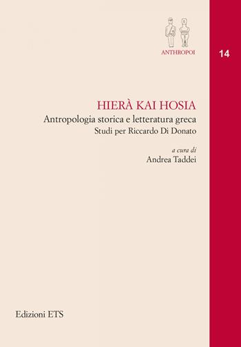 Hierà kai Hosia. Antropologia storica e letteratura greca. Studi per Riccardo Di Donato  - Libro Edizioni ETS 2020, Anthropoi.Antropologia storica mondo ant. | Libraccio.it