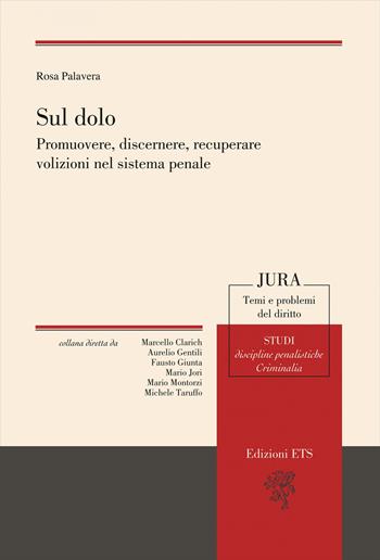 Sul dolo. Promuovere, discernere, recuperare volizioni nel sistema penale - Rosa Palavera - Libro Edizioni ETS 2020, Jura. Temi e problemi del diritto | Libraccio.it