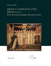 Artisti e committenti a Pisa XIII-XV secolo. Storie di stemmi, immagini, devozioni e potere