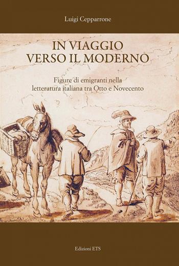 In viaggio verso il moderno. Figure di emigranti nella letteratura italiana fra Otto e Novecento - Luigi Cepparrone - Libro Edizioni ETS 2020 | Libraccio.it