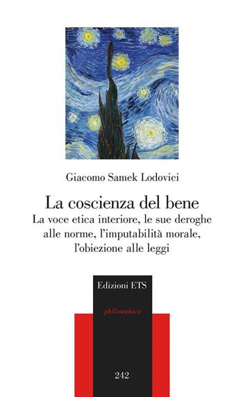 La coscienza del bene. La voce etica interiore, le sue deroghe alle norme, l'imputabilità morale, l'obiezione alle leggi - Giacomo Samek Lodovici - Libro Edizioni ETS 2020, Philosophica | Libraccio.it