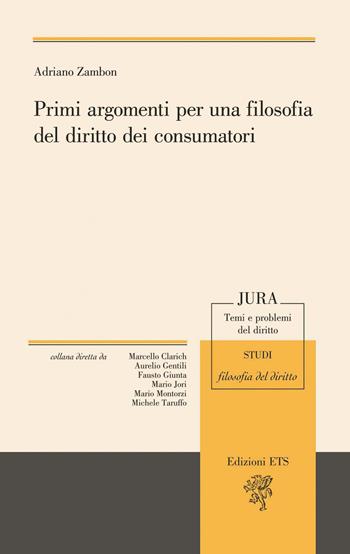 Primi argomenti per una filosofia del diritto dei consumatori - Adriano Zambon - Libro Edizioni ETS 2020, Jura. Temi e problemi del diritto | Libraccio.it