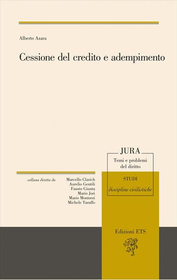 Cessione del credito e adempimento - Alberto Azara - Libro Edizioni ETS 2020, Jura. Temi e problemi del diritto | Libraccio.it