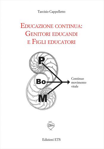 Educazione continua. Genitori educandi e figli educatori - Tarcisio Cappelletto - Libro Edizioni ETS 2020, Obliqui | Libraccio.it