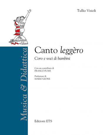 Canto leggèro. Coro e voci di bambini - Tullio Visioli - Libro Edizioni ETS 2020, Musica & didattica | Libraccio.it