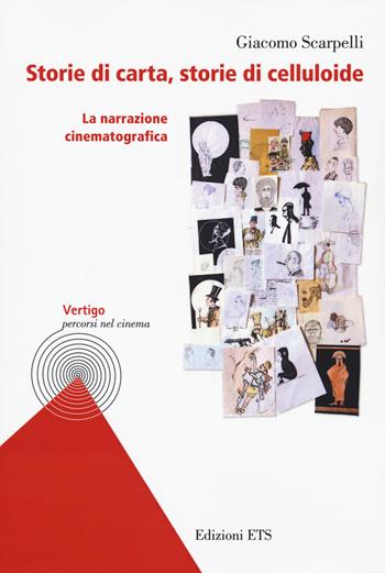 Storie di carta, storie di celluloide. La narrazione cinematografica - Giacomo Scarpelli - Libro Edizioni ETS 2020, Vertigo. Percorsi nel cinema | Libraccio.it