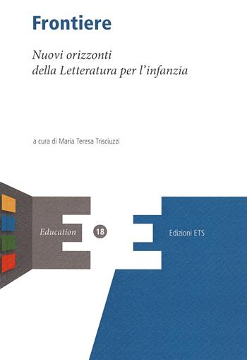 Frontiere. Nuovi orizzonti della letteratura per l'infanzia  - Libro Edizioni ETS 2020, Education | Libraccio.it