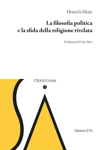 La filosofia politica e la sfida della religione rivela - Heinrich Meier - Libro Edizioni ETS 2020, Straussiana | Libraccio.it