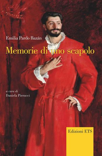 Memorie di uno scapolo - Emilia Pardo Bazán - Libro Edizioni ETS 2021, Bagatelle. Testi iberici in traduzione | Libraccio.it