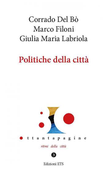 Politiche della città - Corrado Del Bò, Marco Filoni, Giulia Maria Labriola - Libro Edizioni ETS 2020, Ottantapagine. Ritmi della città | Libraccio.it