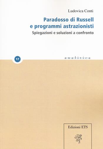 Paradosso di Russell e programmi astrazionisti. Spiegazioni e soluzioni a confronto - Ludovica Conti - Libro Edizioni ETS 2020, Analitica | Libraccio.it