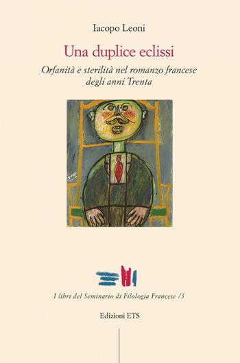 Una duplice eclissi. Orfanità e sterilità nel romanzo francese degli anni Trenta - Iacopo Leoni - Libro Edizioni ETS 2020, I libri del seminario di filologia francese | Libraccio.it