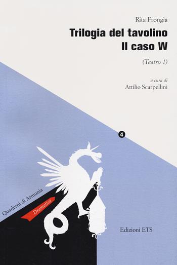 Trilogia del tavolino. Il caso W (Teatro 1) - Rita Frongia - Libro Edizioni ETS 2021, Quaderni di Armunia | Libraccio.it