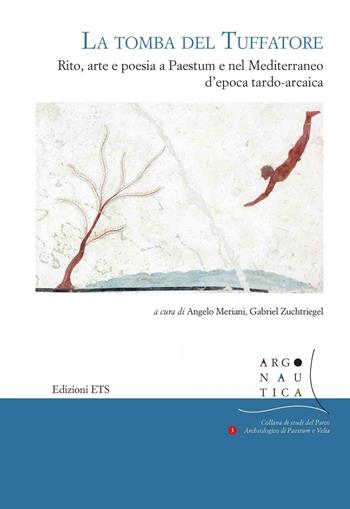 La tomba del Tuffatore. Rito, arte e poesia a Paestum e nel Mediterraneo d'epoca tardo-arcaica  - Libro Edizioni ETS 2021, Argonautica | Libraccio.it