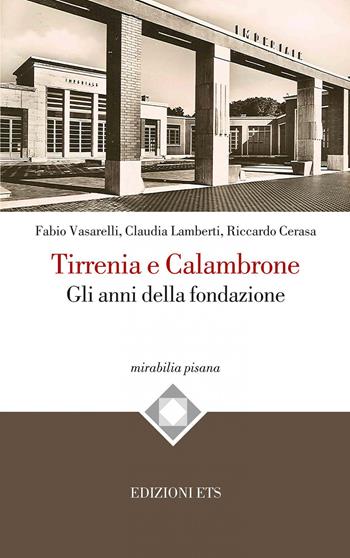 Tirrenia e Calambrone. Gli anni della fondazione - Fabio Vasarelli, Claudia Lamberti, Riccardo Cerasa - Libro Edizioni ETS 2021, Mirabilia pisana | Libraccio.it